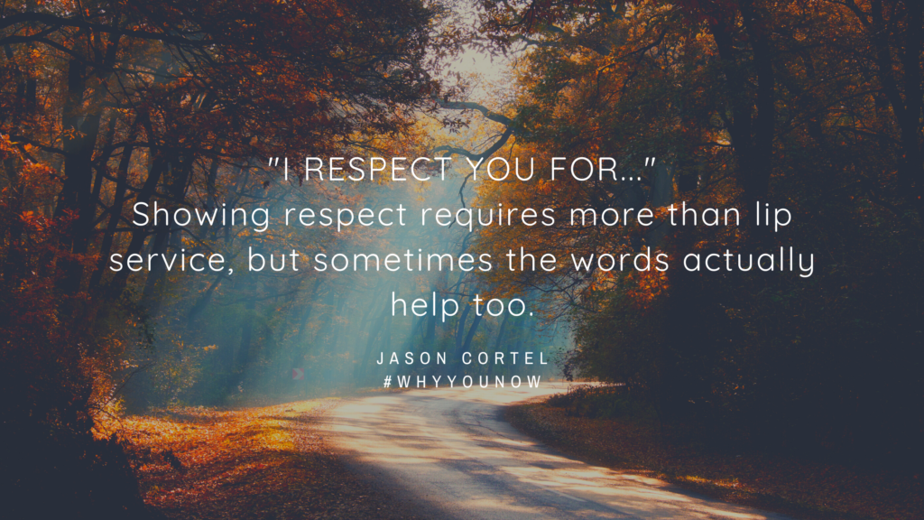 Verbalize Your Respect for Someone to Make an Impact - #WhyYouNow